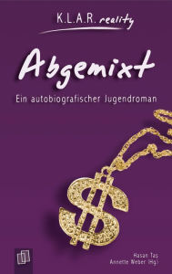 Title: Abgemixt: Ein autobiografischer Jugendroman, Author: Hasan Tas