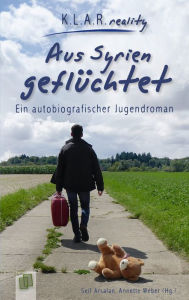 Title: Aus Syrien geflüchtet: Ein autobiografischer Jugendroman, Author: Seif Arsalan