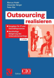 Title: Outsourcing realisieren: Vorgehen für IT und Geschäftsprozesse zur nachhaltigen Steigerung des Unternehmenserfolgs, Author: Marcus Hodel
