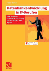 Title: Datenbankentwicklung in IT-Berufen: Eine praktisch orientierte Einführung mit MS Access und MySQL, Author: Heinz Burnus