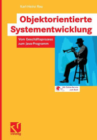 Title: Objektorientierte Systementwicklung: Vom Geschäftsprozess zum Java-Programm, Author: Karl-Heinz Rau