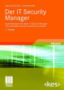 Der IT Security Manager: Expertenwissen fur jeden IT Security Manager - Von namhaften Autoren praxisnah vermittelt