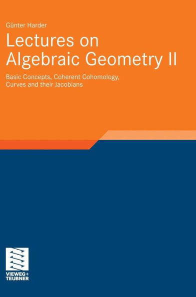 Lectures on Algebraic Geometry II: Basic Concepts, Coherent Cohomology, Curves and their Jacobians