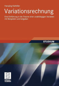 Title: Variationsrechnung: Eine Einführung in die Theorie einer unabhängigen Variablen mit Beispielen und Aufgaben, Author: Hansjörg Kielhöfer
