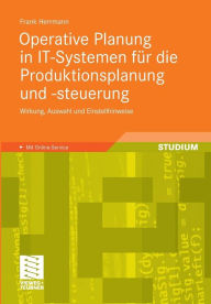 Title: Operative Planung in IT-Systemen für die Produktionsplanung und -steuerung: Wirkung, Auswahl und Einstellhinweise von Verfahren und Parametern, Author: Frank Herrmann