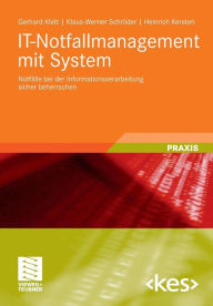 Title: IT-Notfallmanagement mit System: Notfälle bei der Informationsverarbeitung sicher beherrschen, Author: Gerhard Klett