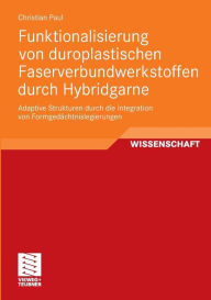 Title: Funktionalisierung von duroplastischen Faserverbundwerkstoffen durch Hybridgarne: Adaptive Strukturen durch die Integration von Formgedächtnislegierungen, Author: Christian Paul