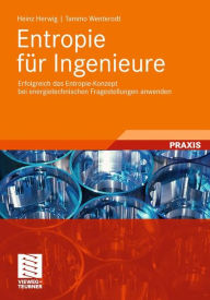 Title: Entropie für Ingenieure: Erfolgreich das Entropie-Konzept bei energietechnischen Fragestellungen anwenden, Author: Heinz Herwig