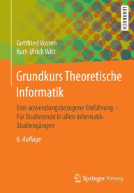 Title: Grundkurs Theoretische Informatik: Eine anwendungsbezogene Einfï¿½hrung - Fï¿½r Studierende in allen Informatik-Studiengï¿½ngen / Edition 6, Author: Gottfried Vossen