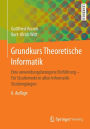 Grundkurs Theoretische Informatik: Eine anwendungsbezogene Einführung - Für Studierende in allen Informatik-Studiengängen