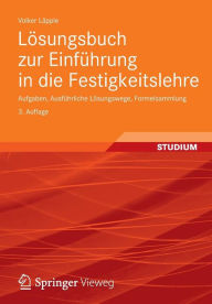 Title: Lösungsbuch zur Einführung in die Festigkeitslehre: Aufgaben, Ausführliche Lösungswege, Formelsammlung, Author: Volker Läpple