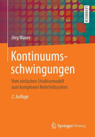 Title: Kontinuumsschwingungen: Vom einfachen Strukturmodell zum komplexen Mehrfeldsystem, Author: Jörg Wauer