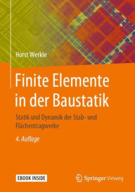 Title: Finite Elemente in der Baustatik: Statik und Dynamik der Stab- und Flächentragwerke, Author: Horst Werkle
