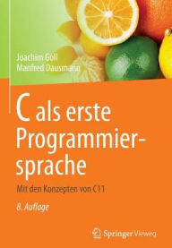 Title: C als erste Programmiersprache: Mit den Konzepten von C11, Author: Joachim Goll