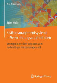 Title: Risikomanagementsysteme in Versicherungsunternehmen: Von regulatorischen Vorgaben zum nachhaltigen Risikomanagement, Author: Bjïrn Wolle