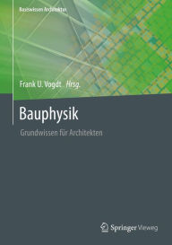 Title: Bauphysik: Grundwissen für Architekten, Author: Frank U. Vogdt