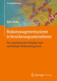 Title: Risikomanagementsysteme in Versicherungsunternehmen: Von regulatorischen Vorgaben zum nachhaltigen Risikomanagement, Author: Bjïrn Wolle