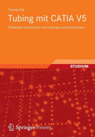 Title: Tubing mit CATIA V5: Effizientes Konstruieren von Leitungen und Anschlï¿½ssen, Author: Thomas Eibl