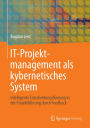 IT-Projektmanagement als kybernetisches System: Intelligente Entscheidungsfindung in der Projektfï¿½hrung durch Feedback