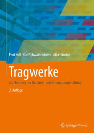 Title: Tragwerke: als Elemente der Gebäude- und Innenraumgestaltung, Author: Paul Kuff
