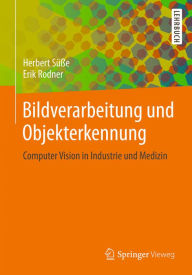 Title: Bildverarbeitung und Objekterkennung: Computer Vision in Industrie und Medizin, Author: Herbert Süße