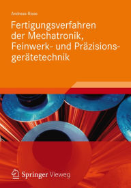 Title: Fertigungsverfahren der Mechatronik, Feinwerk- und Prï¿½zisionsgerï¿½tetechnik, Author: Andreas Risse