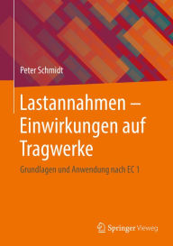 Title: Lastannahmen - Einwirkungen auf Tragwerke: Grundlagen und Anwendung nach EC 1, Author: Peter Schmidt