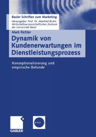 Title: Dynamik von Kundenerwartungen im Dienstleistungsprozess: Konzeptionalisierung und empirische Befunde, Author: Mark Richter