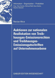 Title: Auktionen zur nationalen Reallokation von Treibhausgas-Emissionsrechten und Treibhausgas-Emissionsgutschriften auf Unternehmensebene: Ein spieltheoretischer nicht-kooperativer Modellierungs- und Lösungsansatz für das Reallokationsproblem, Author: Naciye Akca