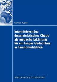 Title: Intermittierendes deterministisches Chaos als mögliche Erklärung für ein langes Gedächtnis in Finanzmarktdaten, Author: Karsten Webel
