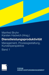 Title: Dienstleistungsproduktivität: Band 1: Management, Prozessgestaltung, Kundenperspektive. Forum Dienstleistungsmanagement, Author: Manfred Bruhn