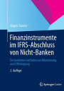 Finanzinstrumente im IFRS-Abschluss von Nicht-Banken: Ein konkreter Leitfaden zur Bilanzierung und Offenlegung