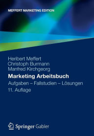 Title: Marketing Arbeitsbuch: Aufgaben - Fallstudien - Lösungen, Author: Heribert Meffert