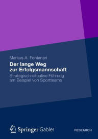 Title: Der lange Weg zur Erfolgsmannschaft: Strategisch-situative Führung am Beispiel von Sportteams, Author: Markus Fontanari