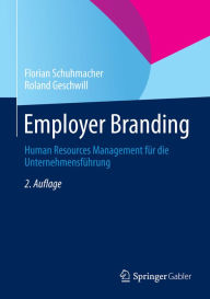 Title: Employer Branding: Human Resources Management fï¿½r die Unternehmensfï¿½hrung, Author: Florian Schuhmacher