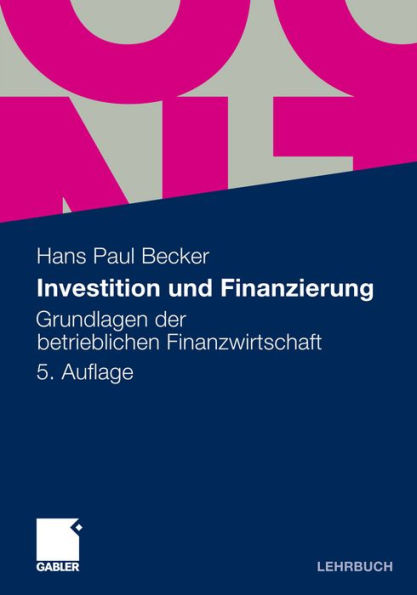 Investition und Finanzierung: Grundlagen der betrieblichen Finanzwirtschaft