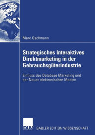 Strategisches Interaktives Direktmarketing in der Gebrauchsgüterindustrie: Einfluss des Database Marketing und der Neuen elektronischen Medien