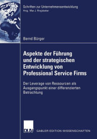 Aspekte der Führung und der strategischen Entwicklung von Professional Service Firms: Der Leverage von Ressourcen als Ausgangspunkt einer differenzierten Betrachtung