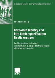 Title: Corporate Identity und ihre länderspezifischen Realisierungen: Am Beispiel der italienisch-, portugiesisch- und spanischsprachigen Websites von Aventis / Edition 1, Author: Tanja Emmerling