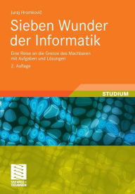 Title: Sieben Wunder der Informatik: Eine Reise an die Grenze des Machbaren mit Aufgaben und Lösungen, Author: Juraj Hromkovic