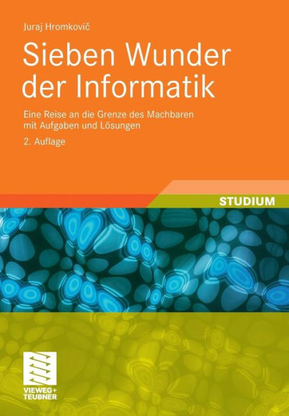 Sieben Wunder der Informatik: Eine Reise an die Grenze des Machbaren mit Aufgaben und Lösungen