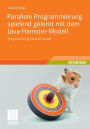 Parallele Programmierung spielend gelernt mit dem Java-Hamster-Modell: Programmierung mit Java-Threads