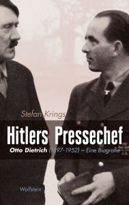 Title: Hitlers Pressechef: Otto Dietrich (1897-1952). Eine Biografie, Author: Stefan Krings