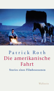 Title: Die amerikanische Fahrt: Stories eines Filmbesessenen, Author: Patrick Roth