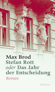 Title: Stefan Rott oder Das Jahr der Entscheidung: Roman, Author: Max Brod
