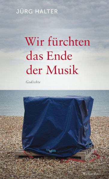 Wir fürchten das Ende der Musik: Gedichte