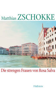 Title: Die strengen Frauen von Rosa Salva, Author: Matthias Zschokke