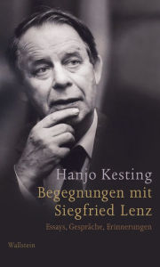 Title: Begegnungen mit Siegfried Lenz: Essays, Gespräche, Erinnerungen, Author: Hanjo Kesting