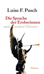 Title: Die Sprache der Eroberinnen: und andere Glossen, Author: Luise F. Pusch