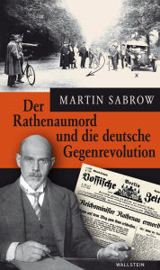 Title: Der Rathenaumord und die deutsche Gegenrevolution, Author: Martin Sabrow